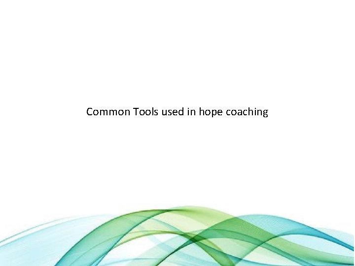 Common Tools used in hope coaching 