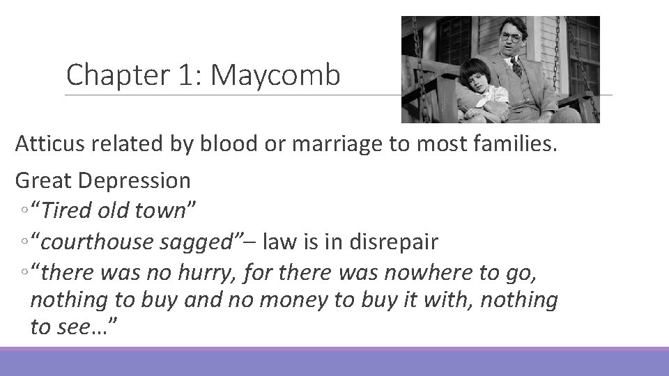 Chapter 1: Maycomb Atticus related by blood or marriage to most families. Great Depression