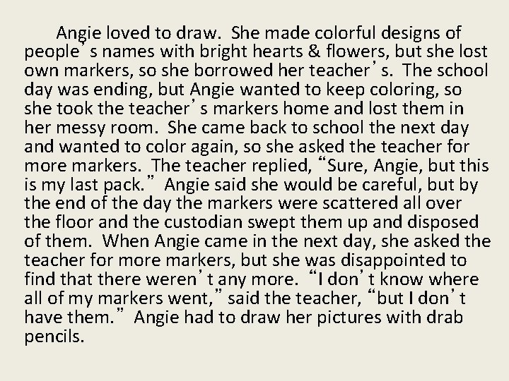 Angie loved to draw. She made colorful designs of people’s names with bright hearts