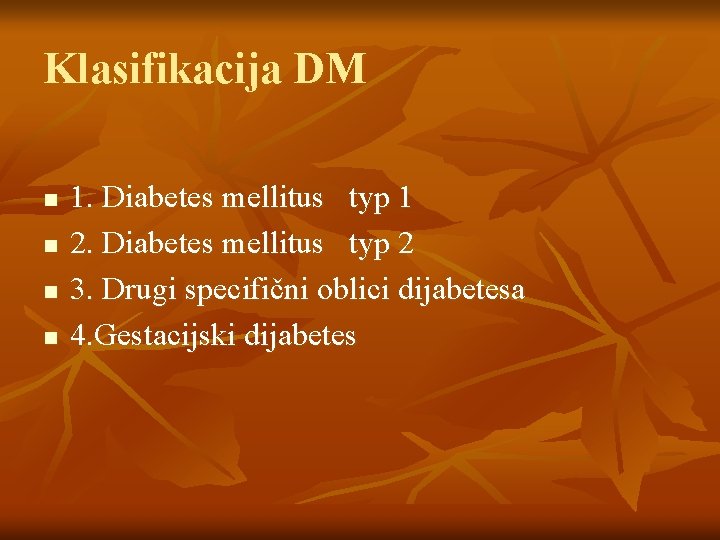Klasifikacija DM n n 1. Diabetes mellitus typ 1 2. Diabetes mellitus typ 2