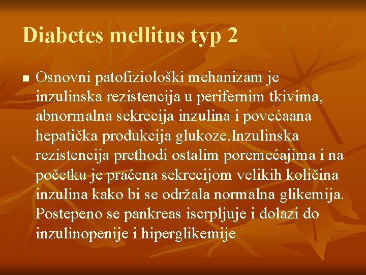 Diabetes mellitus typ 2 n Osnovni patofiziološki mehanizam je inzulinska rezistencija u perifernim tkivima,