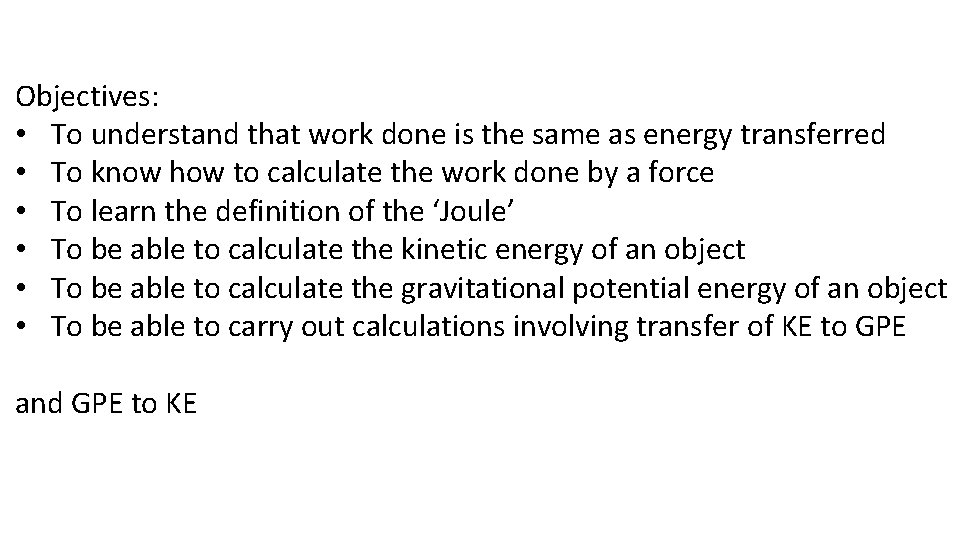 Objectives: • To understand that work done is the same as energy transferred •