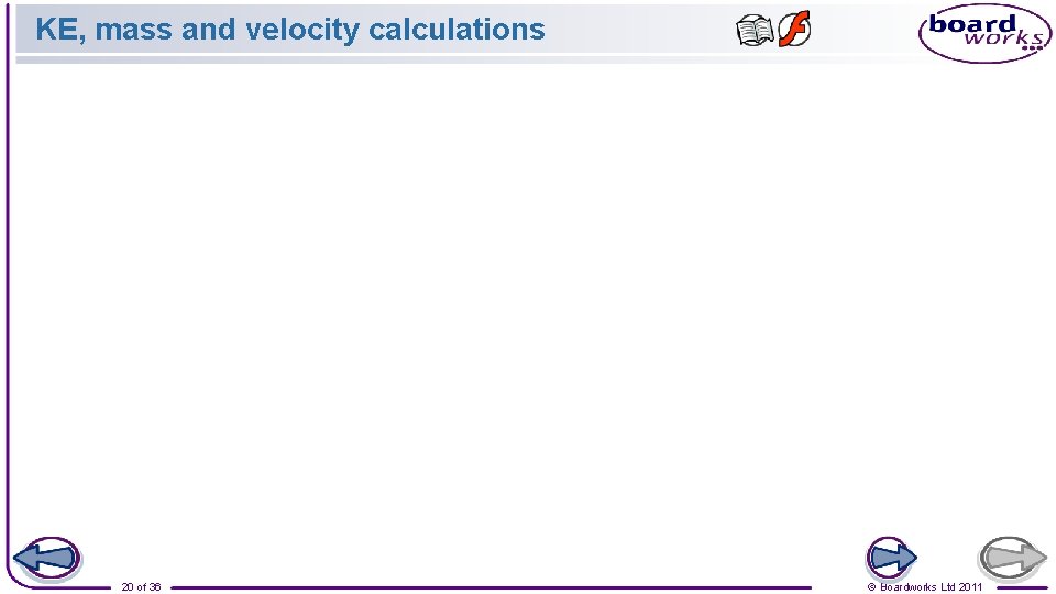 KE, mass and velocity calculations 20 of 36 © Boardworks Ltd 2011 
