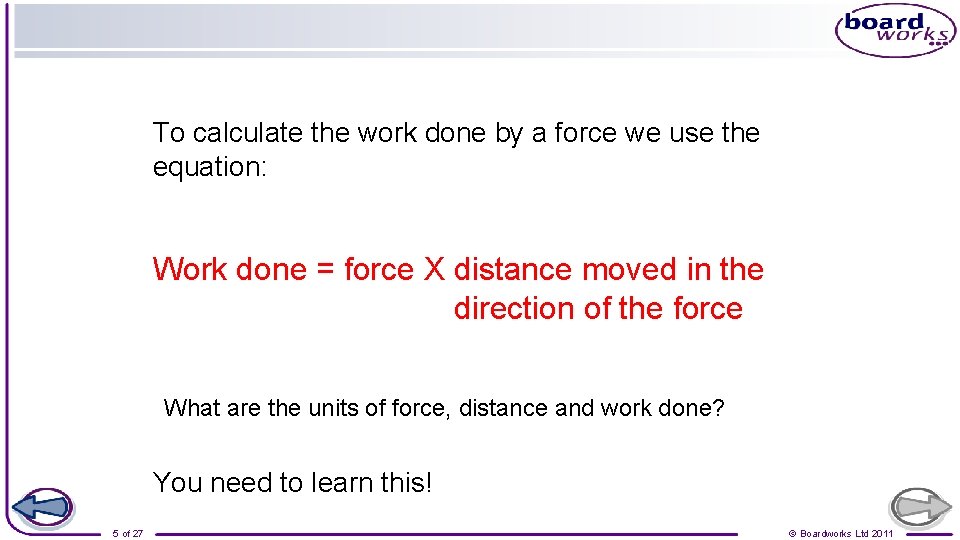 To calculate the work done by a force we use the equation: Work done