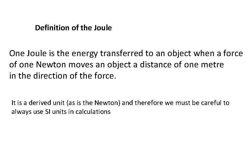 Definition of the Joule One Joule is the energy transferred to an object when