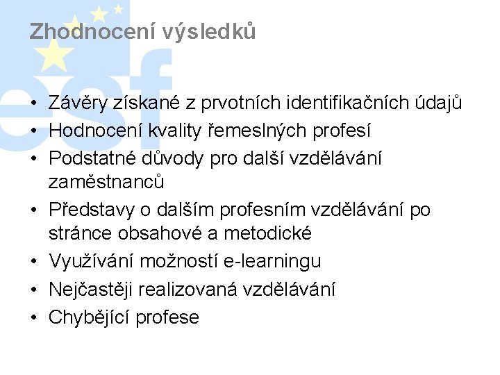 Zhodnocení výsledků • Závěry získané z prvotních identifikačních údajů • Hodnocení kvality řemeslných profesí