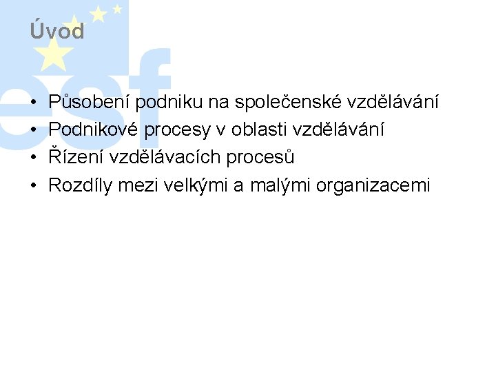 Úvod • • Působení podniku na společenské vzdělávání Podnikové procesy v oblasti vzdělávání Řízení