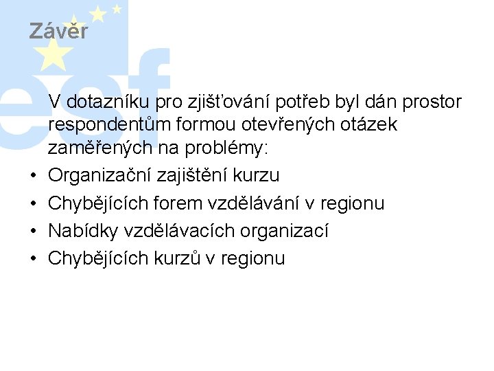 Závěr • • V dotazníku pro zjišťování potřeb byl dán prostor respondentům formou otevřených