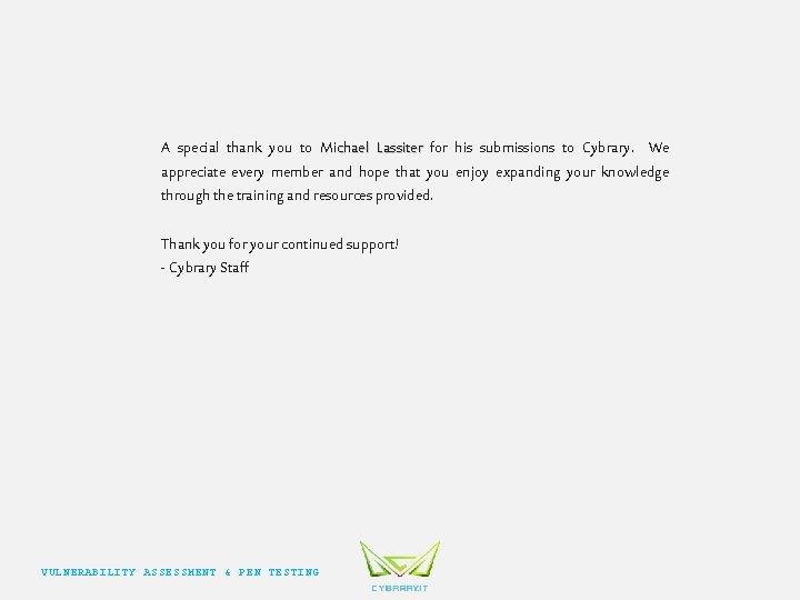 A special thank you to Michael Lassiter for his submissions to Cybrary. We appreciate