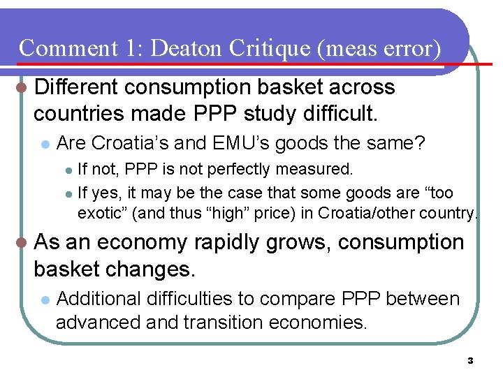 Comment 1: Deaton Critique (meas error) l Different consumption basket across countries made PPP