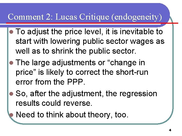 Comment 2: Lucas Critique (endogeneity) l To adjust the price level, it is inevitable