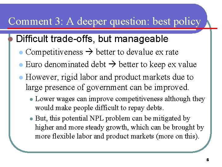 Comment 3: A deeper question: best policy l Difficult trade-offs, but manageable Competitiveness better