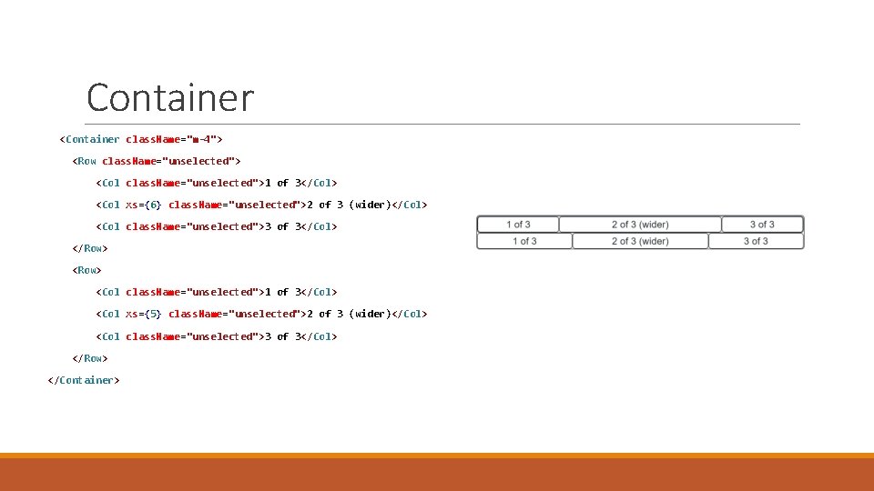 Container <Container class. Name="m-4"> <Row class. Name="unselected"> <Col class. Name="unselected">1 of 3</Col> <Col xs={6} Container <Container class. Name="m-4"> <Row class. Name="unselected"> <Col class. Name="unselected">1 of 3</Col> <Col xs={6}