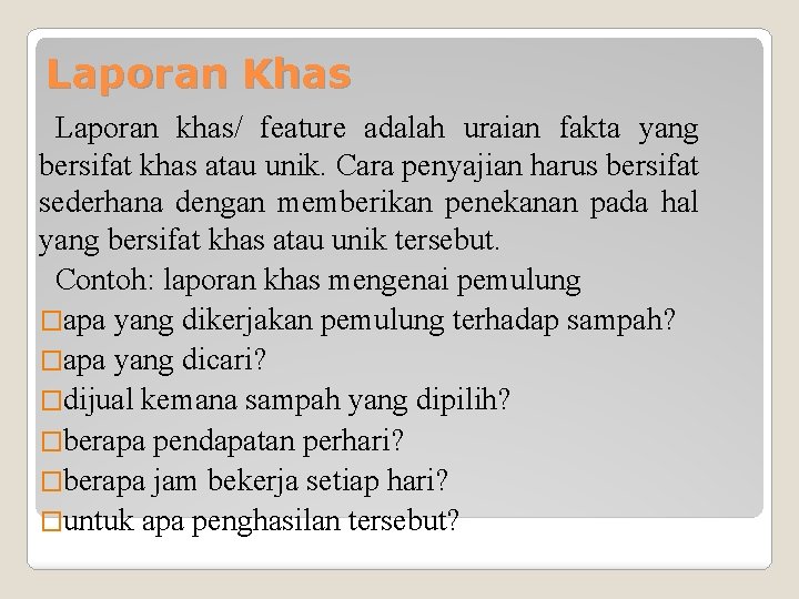 Laporan Khas Laporan khas/ feature adalah uraian fakta yang bersifat khas atau unik. Cara