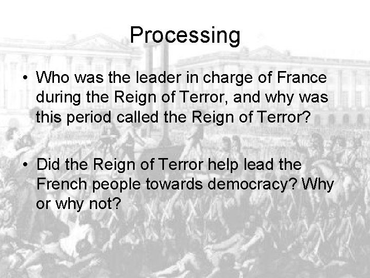 Processing • Who was the leader in charge of France during the Reign of