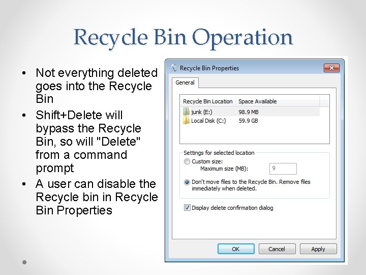Recycle Bin Operation • Not everything deleted goes into the Recycle Bin • Shift+Delete