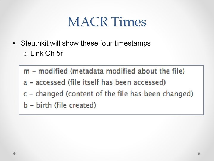 MACR Times • Sleuthkit will show these four timestamps o Link Ch 5 r