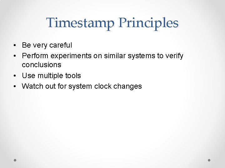 Timestamp Principles • Be very careful • Perform experiments on similar systems to verify