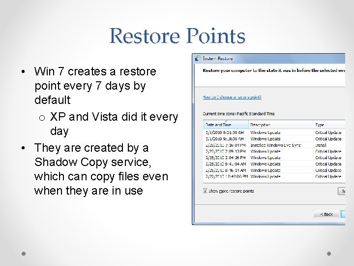 Restore Points • Win 7 creates a restore point every 7 days by default