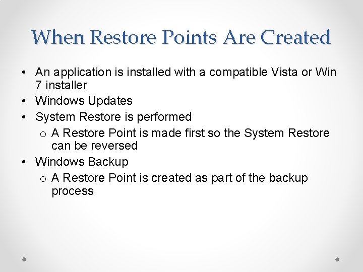 When Restore Points Are Created • An application is installed with a compatible Vista