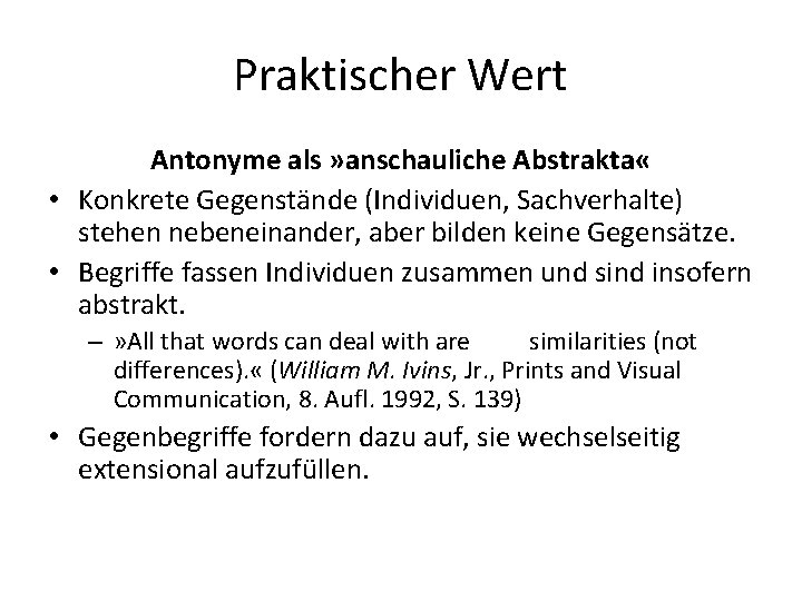 Praktischer Wert Antonyme als » anschauliche Abstrakta « • Konkrete Gegenstände (Individuen, Sachverhalte) stehen