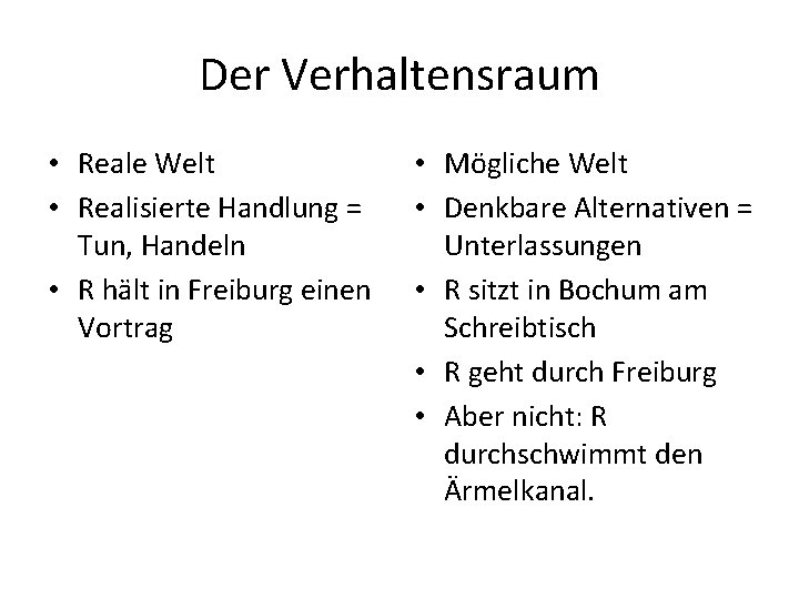 Der Verhaltensraum • Reale Welt • Realisierte Handlung = Tun, Handeln • R hält