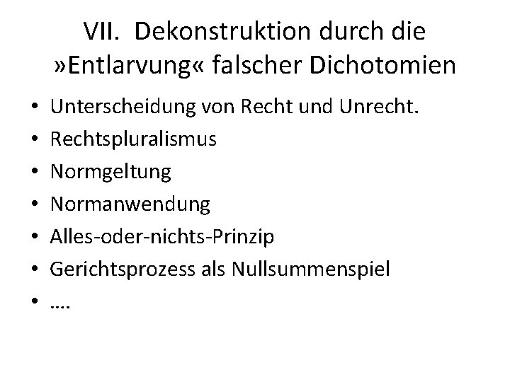 VII. Dekonstruktion durch die » Entlarvung « falscher Dichotomien • • Unterscheidung von Recht