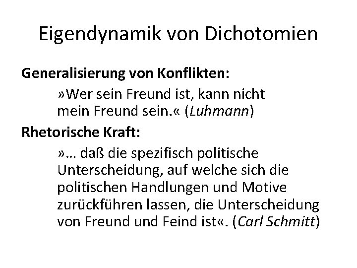 Eigendynamik von Dichotomien Generalisierung von Konflikten: » Wer sein Freund ist, kann nicht mein