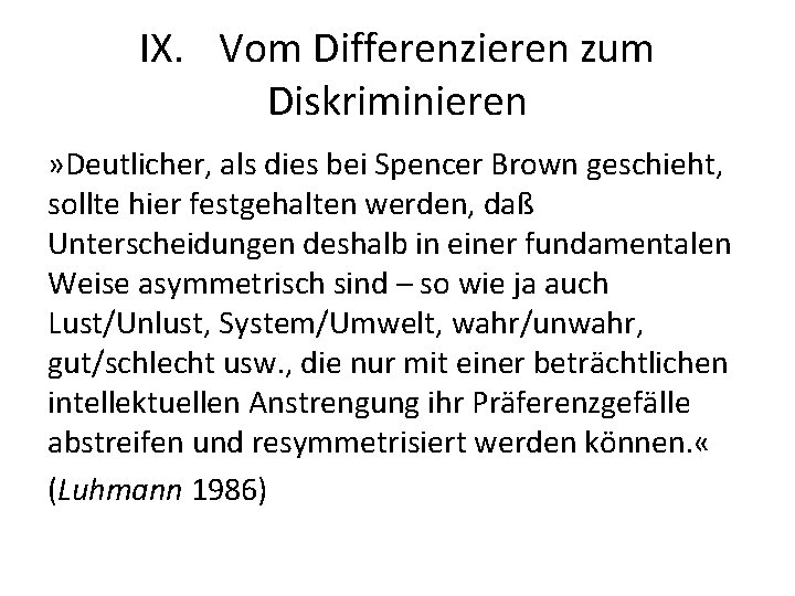 IX. Vom Differenzieren zum Diskriminieren » Deutlicher, als dies bei Spencer Brown geschieht, sollte