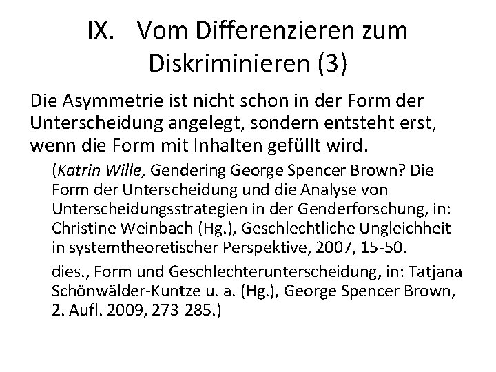 IX. Vom Differenzieren zum Diskriminieren (3) Die Asymmetrie ist nicht schon in der Form