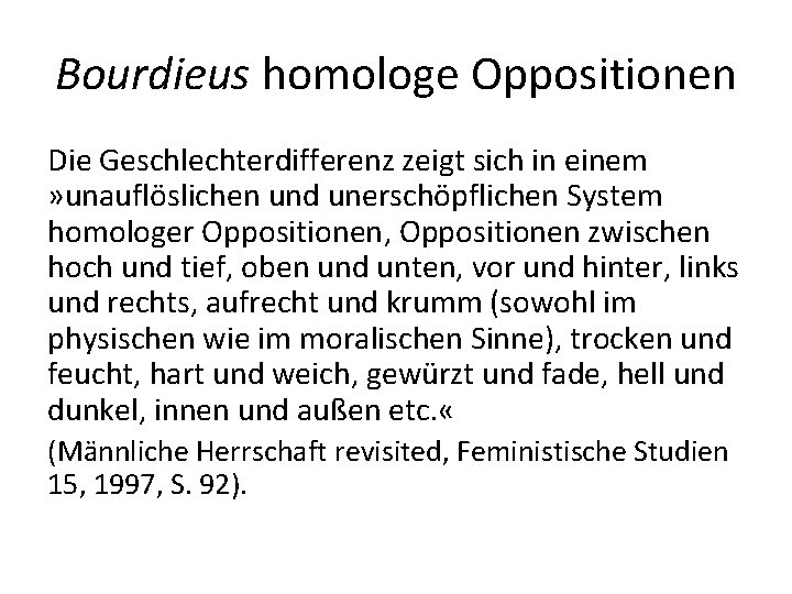 Bourdieus homologe Oppositionen Die Geschlechterdifferenz zeigt sich in einem » unauflöslichen und unerschöpflichen System