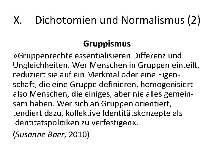 X. Dichotomien und Normalismus (2) Gruppismus » Gruppenrechte essentialisieren Differenz und Ungleichheiten. Wer Menschen