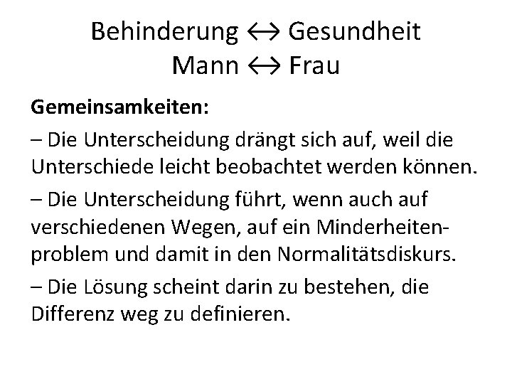 Behinderung ↔ Gesundheit Mann ↔ Frau Gemeinsamkeiten: – Die Unterscheidung drängt sich auf, weil