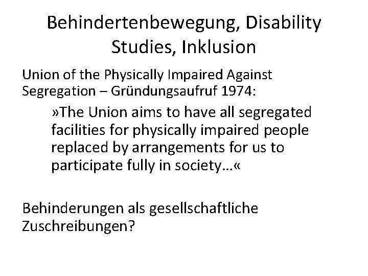 Behindertenbewegung, Disability Studies, Inklusion Union of the Physically Impaired Against Segregation – Gründungsaufruf 1974: