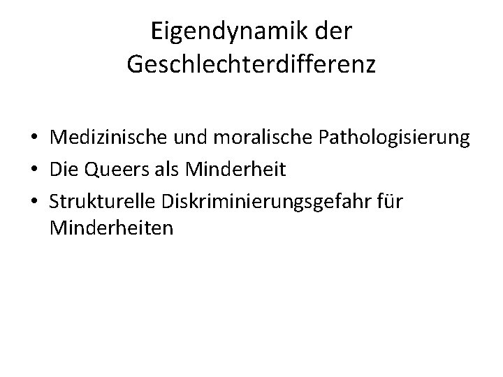 Eigendynamik der Geschlechterdifferenz • Medizinische und moralische Pathologisierung • Die Queers als Minderheit •