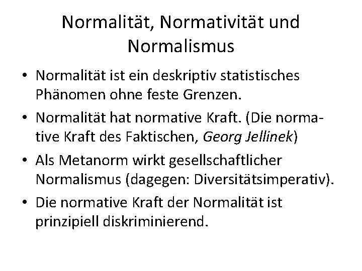 Normalität, Normativität und Normalismus • Normalität ist ein deskriptiv statistisches Phänomen ohne feste Grenzen.