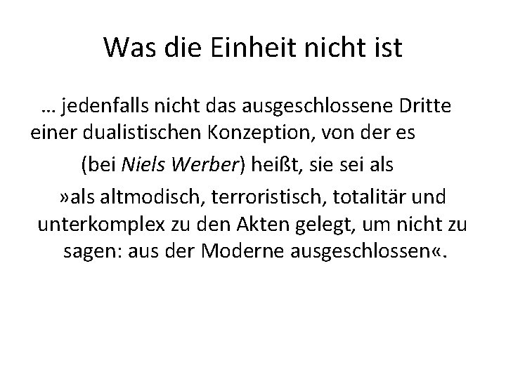 Was die Einheit nicht ist … jedenfalls nicht das ausgeschlossene Dritte einer dualistischen Konzeption,