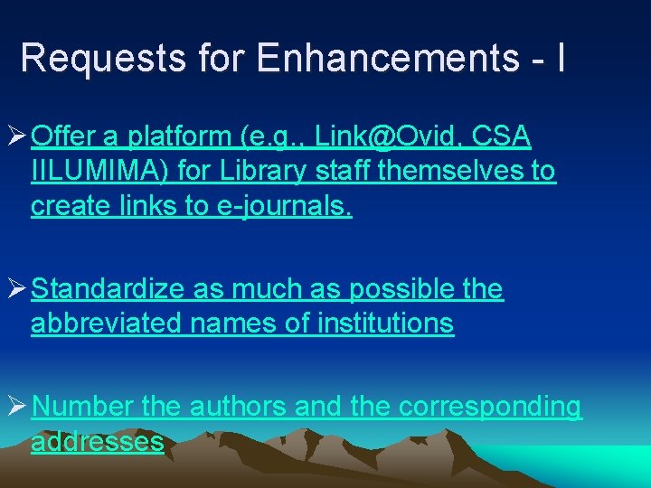 Requests for Enhancements - I Ø Offer a platform (e. g. , Link@Ovid, CSA