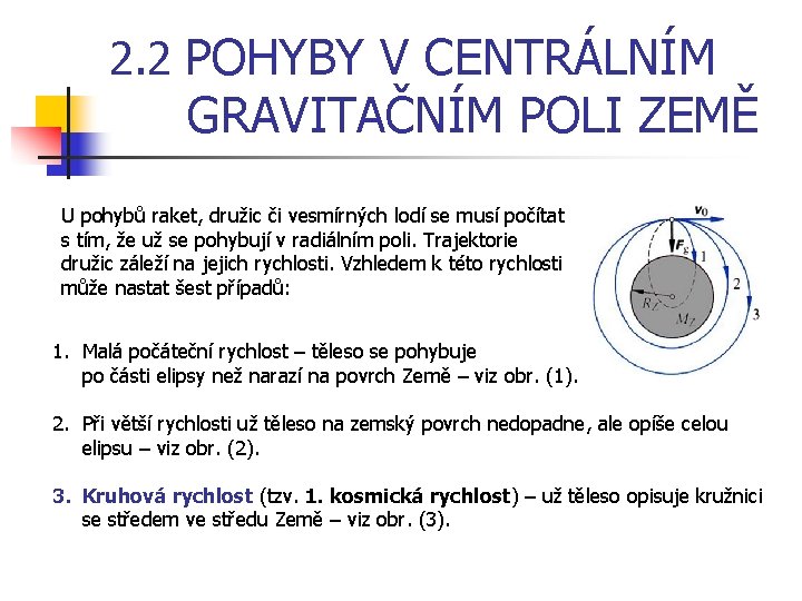 2. 2 POHYBY V CENTRÁLNÍM GRAVITAČNÍM POLI ZEMĚ U pohybů raket, družic či vesmírných