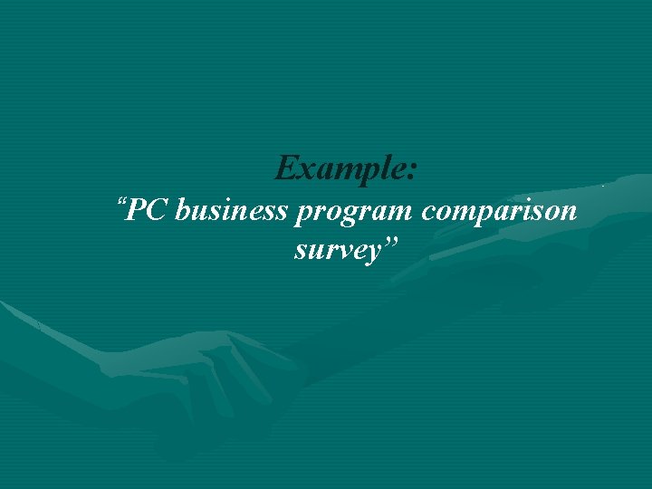 Example: “PC business program comparison survey” 