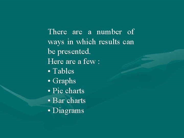 There a number of ways in which results can be presented. Here a few