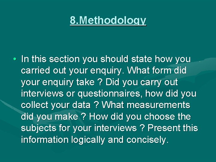 8. Methodology • In this section you should state how you carried out your