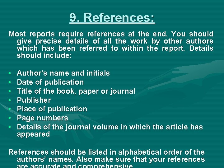 9. References: Most reports require references at the end. You should give precise details