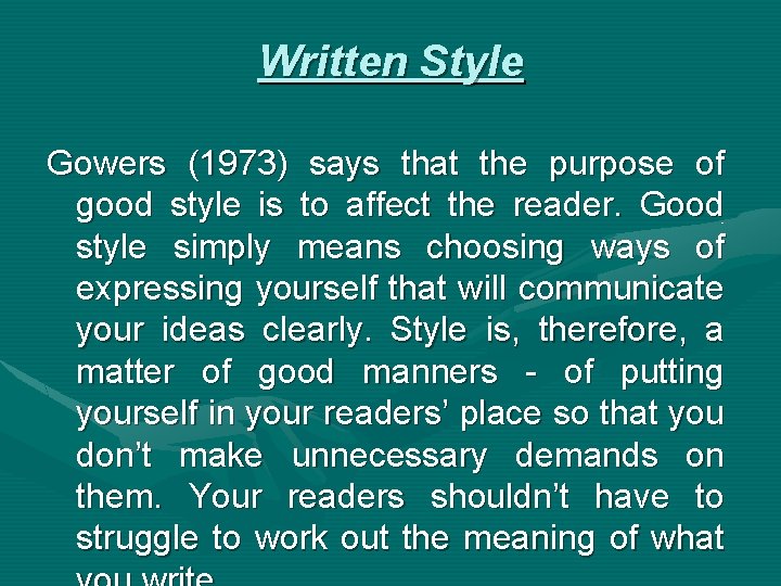 Written Style Gowers (1973) says that the purpose of good style is to affect