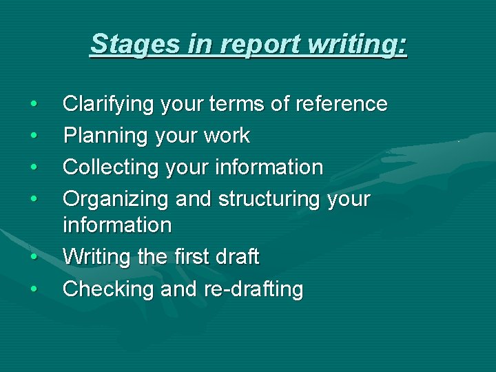 Stages in report writing: • • • Clarifying your terms of reference Planning your
