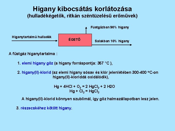 Higany kibocsátás korlátozása (hulladékégetők, ritkán széntüzelésű erőművek) Füstgázban 90% higany Higanytartalmú hulladék ÉGETŐ Salakban