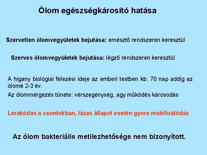 Ólom egészségkárosító hatása Szervetlen ólomvegyületek bejutása: emésztő rendszeren keresztül Szerves ólomvegyületek bejutása: légző rendszeren