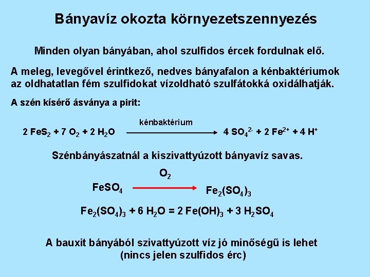 Bányavíz okozta környezetszennyezés Minden olyan bányában, ahol szulfidos ércek fordulnak elő. A meleg, levegővel