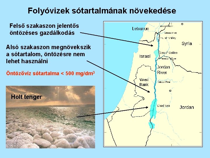 Folyóvizek sótartalmának növekedése Felső szakaszon jelentős öntözéses gazdálkodás Alsó szakaszon megnövekszik a sótartalom, öntözésre