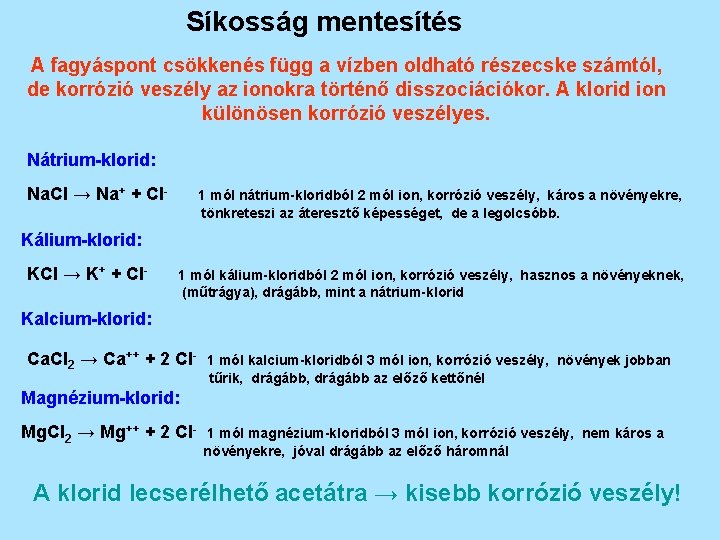 Síkosság mentesítés A fagyáspont csökkenés függ a vízben oldható részecske számtól, de korrózió veszély